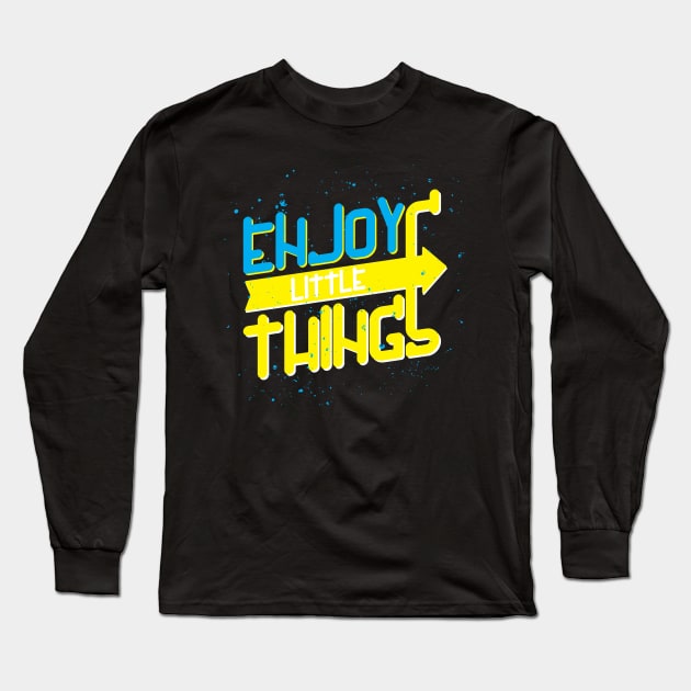 Enjoy The Pretty Little Things Long Sleeve T-Shirt by Bend-The-Trendd